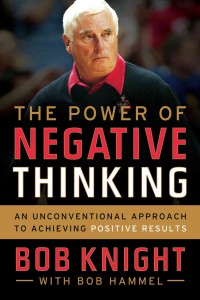 Bob Knight, The Power of Negative Thinking